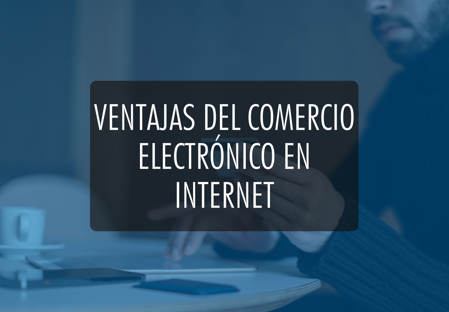 Ventajas del comercio electrónico en Internet