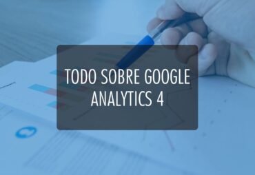 Todo sobre Google Analytics 4