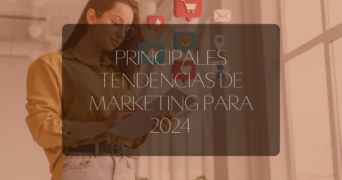 Principales Tendencias de Marketing para 2024 | Marketing Digital
