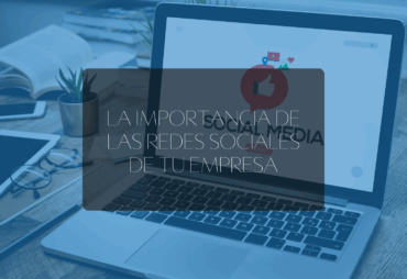 La importancia de las redes sociales de tu empresa