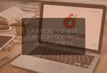 La importancia de las redes sociales de tu empresa